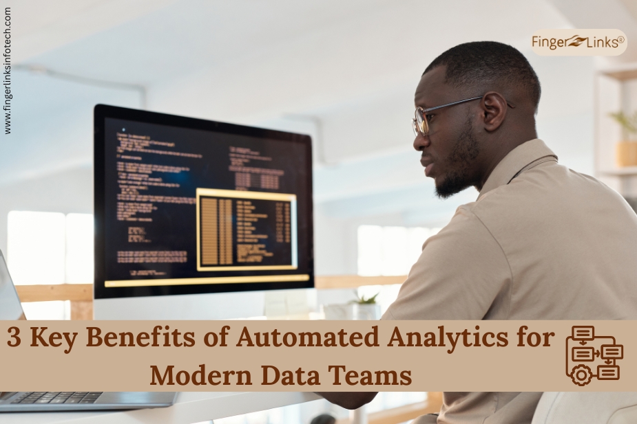 3 Key Benefits of Automated Analytics for Modern Data Teams